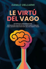 Le virtù del vago, elimina l'infiammazione, migliora estetica e salute con i super poteri del tuo nervo vago - Librerie.coop