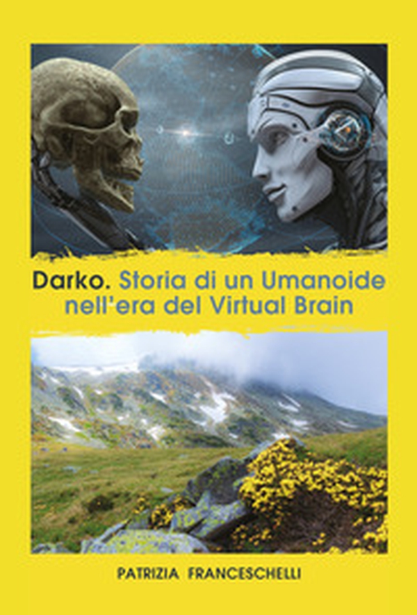 Darko. Storia di un umanoide, nell'era del virtual brain - Librerie.coop Darko. Storia di un umanoide, nell'era del virtual brain - Librerie.coop