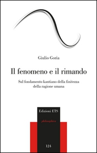 Il fenomeno e il rimando. Sul fondamento kantiano della finitezza della ragione umana - Librerie.coop