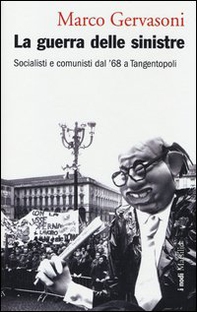 La guerra delle sinistre. Socialisti e comunisti dal '68 a Tangentopoli - Librerie.coop La guerra delle sinistre. Socialisti e comunisti dal '68 a Tangentopoli - Librerie.coop