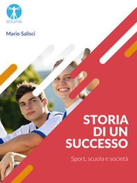 Storia di un successo. Sport, scuola e società - Librerie.coop