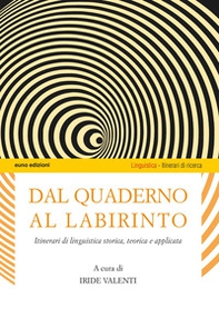 Dal quaderno al labirinto. Itinerari di linguistica storica, teorica e applicata - Librerie.coop