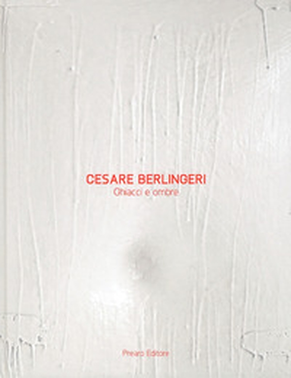 Cesare Berlingeri. Ghiacci e ombre - Librerie.coop