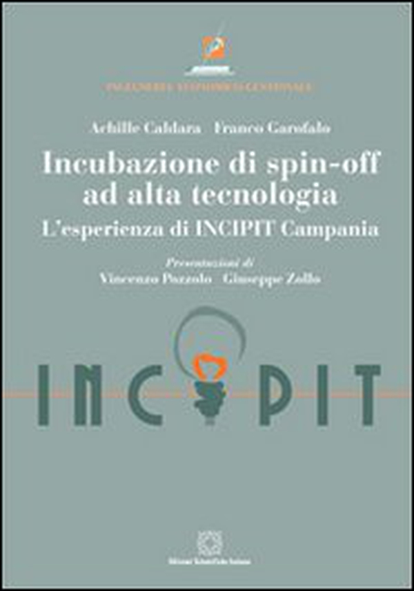 Incubazione di spin-off ad alta tecnologia. L'esperienza di INCIPIT Campania - Librerie.coop Incubazione di spin-off ad alta tecnologia. L'esperienza di INCIPIT Campania - Librerie.coop