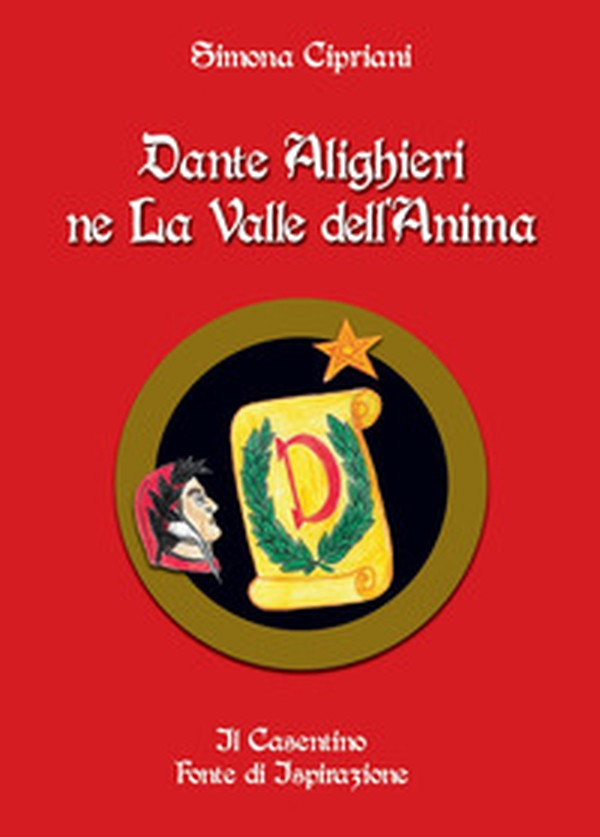 Dante Alighieri ne La Valle dell'Anima. Il Casentino fonte di ispirazione - Librerie.coop Dante Alighieri ne La Valle dell'Anima. Il Casentino fonte di ispirazione - Librerie.coop