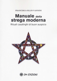 Manuale della strega moderna. Rituali casalinghi di buon auspicio - Librerie.coop