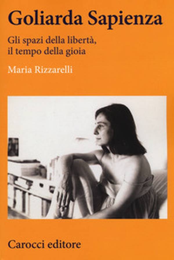 Goliarda Sapienza. Gli spazi della libertà, il tempo della gioia - Librerie.coop Goliarda Sapienza. Gli spazi della libertà, il tempo della gioia - Librerie.coop