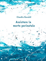 Assistere la morte perinatale. Il quaderno - Librerie.coop
