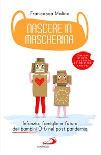 Nascere in mascherina. Infanzia, famiglie e futuro dei bambini 0-6 nel post pandemia - Librerie.coop Nascere in mascherina. Infanzia, famiglie e futuro dei bambini 0-6 nel post pandemia - Librerie.coop
