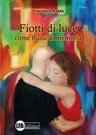 Fiotti di Luce. Come flussi di memoria - Librerie.coop Fiotti di Luce. Come flussi di memoria - Librerie.coop