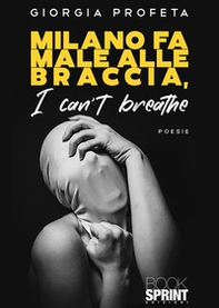 Milano fa male alle braccia. I can't breathe - Librerie.coop