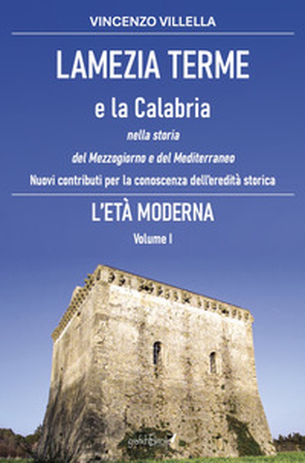 Lamezia Terme e la Calabria nella storia del Mezzogiorno e del Mediterraneo. Nuovi contributi per la conoscenza dell'eredità storica - Vol. 1 - Librerie.coop