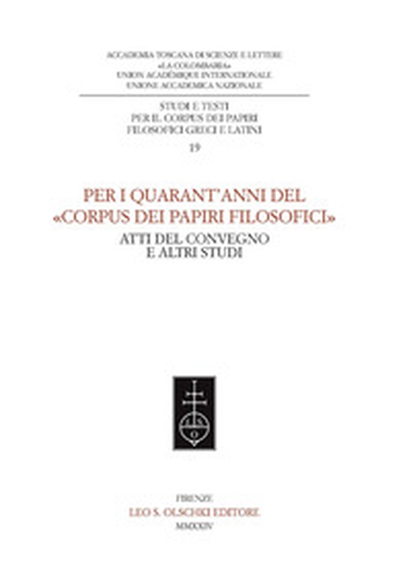 Per i quarant'anni del «Corpus dei papiri filosofici». Atti del convegno e altri studi - Librerie.coop Per i quarant'anni del «Corpus dei papiri filosofici». Atti del convegno e altri studi - Librerie.coop