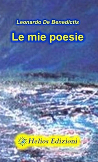 Le mie poesie. Un viaggio attraverso la mente, momenti catturati e giochi di parole - Librerie.coop