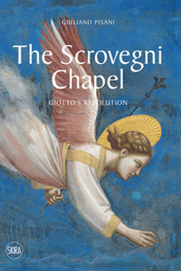 The Scrovegni Chapel. Giotto's revolution - Librerie.coop The Scrovegni Chapel. Giotto's revolution - Librerie.coop
