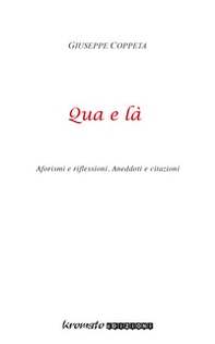 Qua e là. Aforismi e riflessioni. Aneddoti e citazioni - Librerie.coop