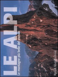 Le Alpi. Le montagne più belle del mondo - Librerie.coop