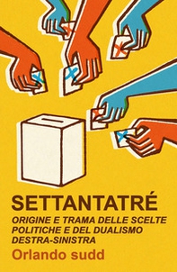 Settantatré. Origine e trama delle scelte politiche e del dualismo destra-sinistra - Librerie.coop