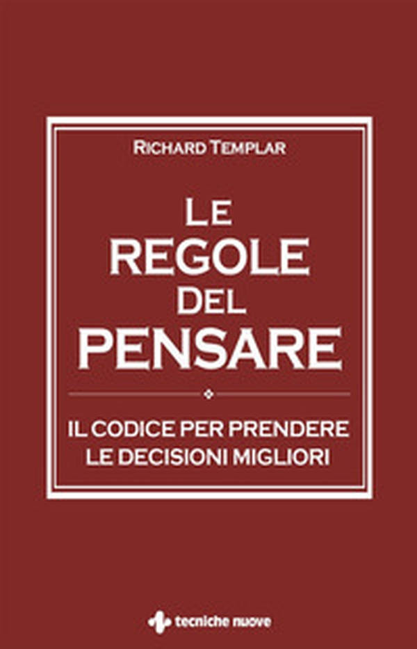 Le regole del pensare. Il codice per prendere le decisioni migliori - Librerie.coop Le regole del pensare. Il codice per prendere le decisioni migliori - Librerie.coop