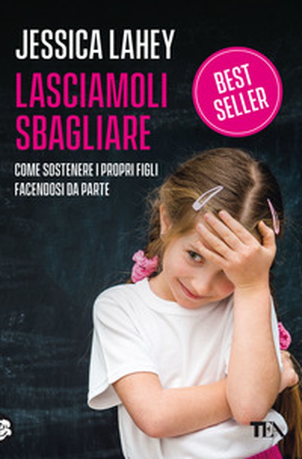 Lasciamoli sbagliare. Come sostenere i propri figli facendosi da parte - Librerie.coop Lasciamoli sbagliare. Come sostenere i propri figli facendosi da parte - Librerie.coop