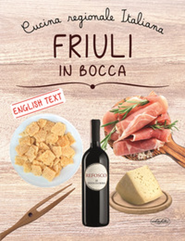 Friuli in bocca. Ediz. italiana e inglese - Librerie.coop Friuli in bocca. Ediz. italiana e inglese - Librerie.coop