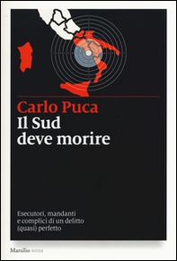Il Sud deve morire. Esecutori, mandanti e complici di un delitto (quasi) perfetto - Librerie.coop