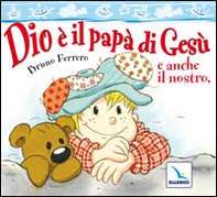 Dio è il papà di Gesù e anche il nostro - Librerie.coop Dio è il papà di Gesù e anche il nostro - Librerie.coop