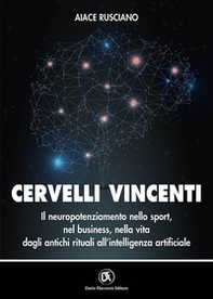 Cervelli vincenti. Il neuropotenziamento nello sport, nel business, nella vita dagli antichi rituali all'intelligenza artificiale - Librerie.coop Cervelli vincenti. Il neuropotenziamento nello sport, nel business, nella vita dagli antichi rituali all'intelligenza artificiale - Librerie.coop