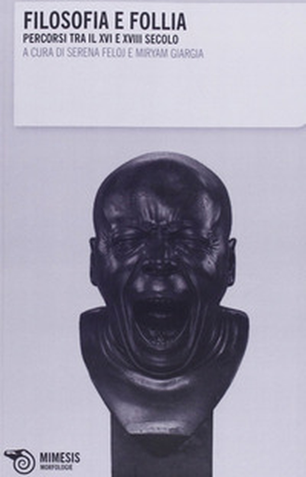 Filosofia e follia. Percorsi tra il XVI e il XVIII secolo - Librerie.coop