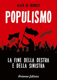 Populismo. La fine della destra e della sinistra - Librerie.coop