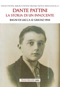 Dante Pattini: la storia di un innocente. Bagni di Lucca 12 giugno 1944 - Librerie.coop