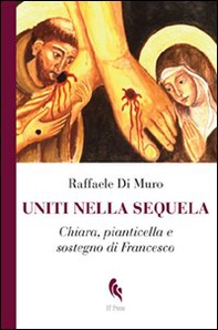 Uniti nella sequela. Chiara, pianticella e sostegno di Francesco - Librerie.coop