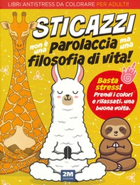 Sticazzi non è una parolaccia ma una filosofia di vita. Libri antistress da colorare per adulti! - Librerie.coop