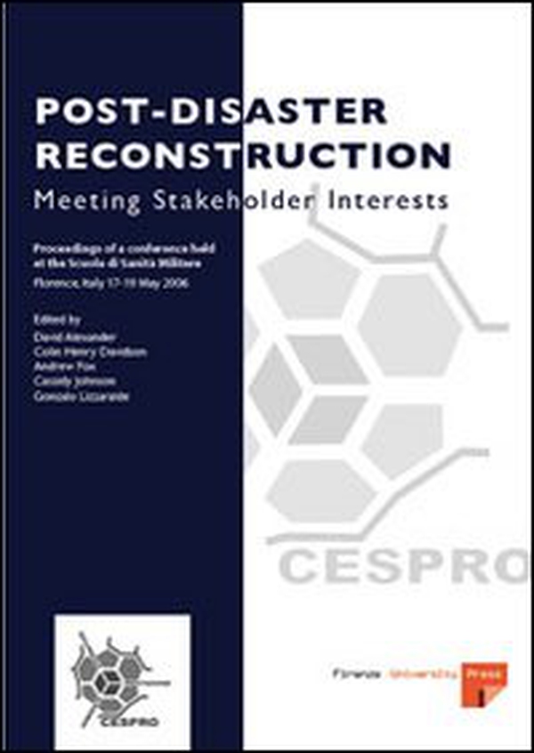 Post-disaster reconstruction: meeting stakeholder interests. Proceedings of a Conference (Florence, 17-19 May 2006) - Librerie.coop