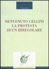 Benvenuto Cellini. La protesta di un irregolare - Librerie.coop Benvenuto Cellini. La protesta di un irregolare - Librerie.coop