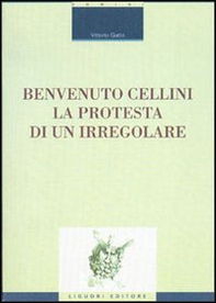 Benvenuto Cellini. La protesta di un irregolare - Librerie.coop