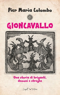 Gioncavallo. Una storia di briganti, demoni e streghe - Librerie.coop Gioncavallo. Una storia di briganti, demoni e streghe - Librerie.coop