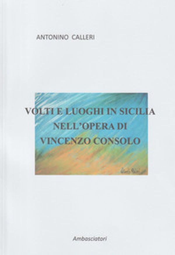 Volti e luoghi in Sicilia nell'opera di Vincenzo Consolo - Librerie.coop Volti e luoghi in Sicilia nell'opera di Vincenzo Consolo - Librerie.coop