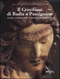 Il crocifisso di Badia a Passignano. Tecnica, conservazione e considerazioni critiche - Librerie.coop