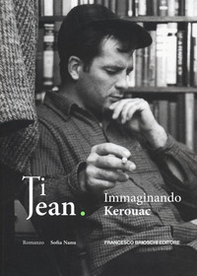 Ti Jean. Immaginando Kerouac - Librerie.coop