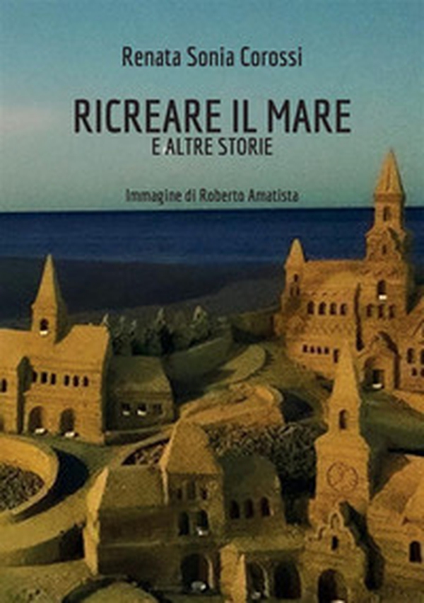 Ricreare il mare e altre storie - Librerie.coop Ricreare il mare e altre storie - Librerie.coop