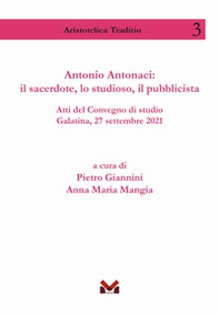 Antonio Antonaci: il sacerdote, lo studioso, il pubblicista. Atti del Convegno di studio Galatina, 27 settembre 2021 - Librerie.coop