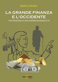 La grande finanza e l'Occidente. I retroscena di una guerra sconosciuta - Librerie.coop