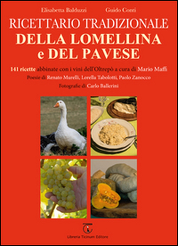 Ricettario tradizionale della Lomellina e del pavese. 141 ricette abbinate con i vini dell'Oltrepò - Librerie.coop Ricettario tradizionale della Lomellina e del pavese. 141 ricette abbinate con i vini dell'Oltrepò - Librerie.coop