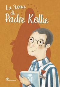 La storia di padre Kolbe - Librerie.coop