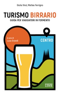 Turismo birrario. Guida per viaggiatori in fermento. Centro - Librerie.coop Turismo birrario. Guida per viaggiatori in fermento. Centro - Librerie.coop