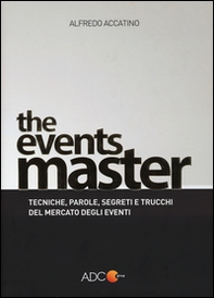 The events master. Tecniche, parole, segreti e trucchi del mercato degli eventi - Librerie.coop