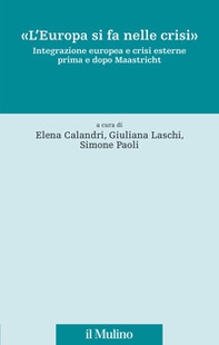 «L'Europa si fa nelle crisi». Integrazione europea e crisi esterne prima e dopo Maastricht - Librerie.coop
