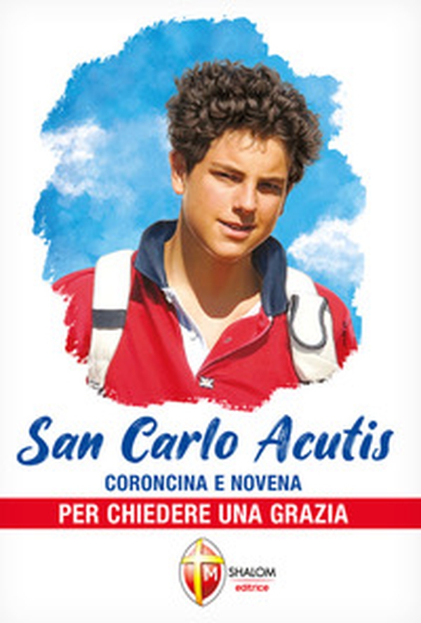 San Carlo Acutis. Coroncina e novena per chiedere una grazia - Librerie.coop San Carlo Acutis. Coroncina e novena per chiedere una grazia - Librerie.coop