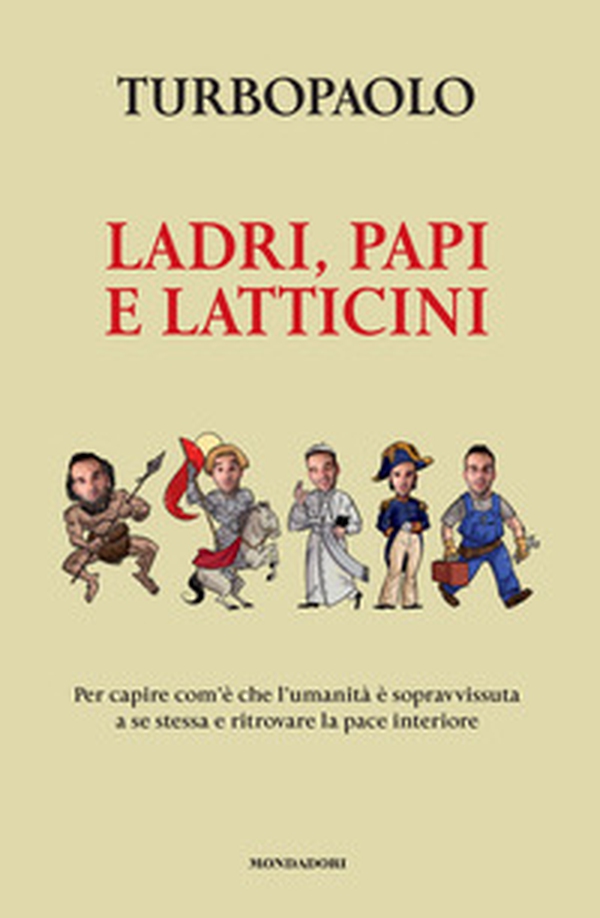 Ladri, papi e latticini. Per capire com'è che l'umanità è sopravvissuta a se stessa e ritrovare la pace interiore - Librerie.coop Ladri, papi e latticini. Per capire com'è che l'umanità è sopravvissuta a se stessa e ritrovare la pace interiore - Librerie.coop
